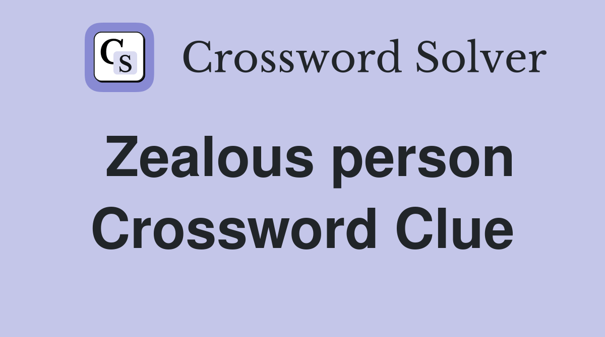 Zealous person. Crossword Clue Answers Crossword Solver